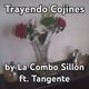 Trayendo Cojines (ft Tangente)